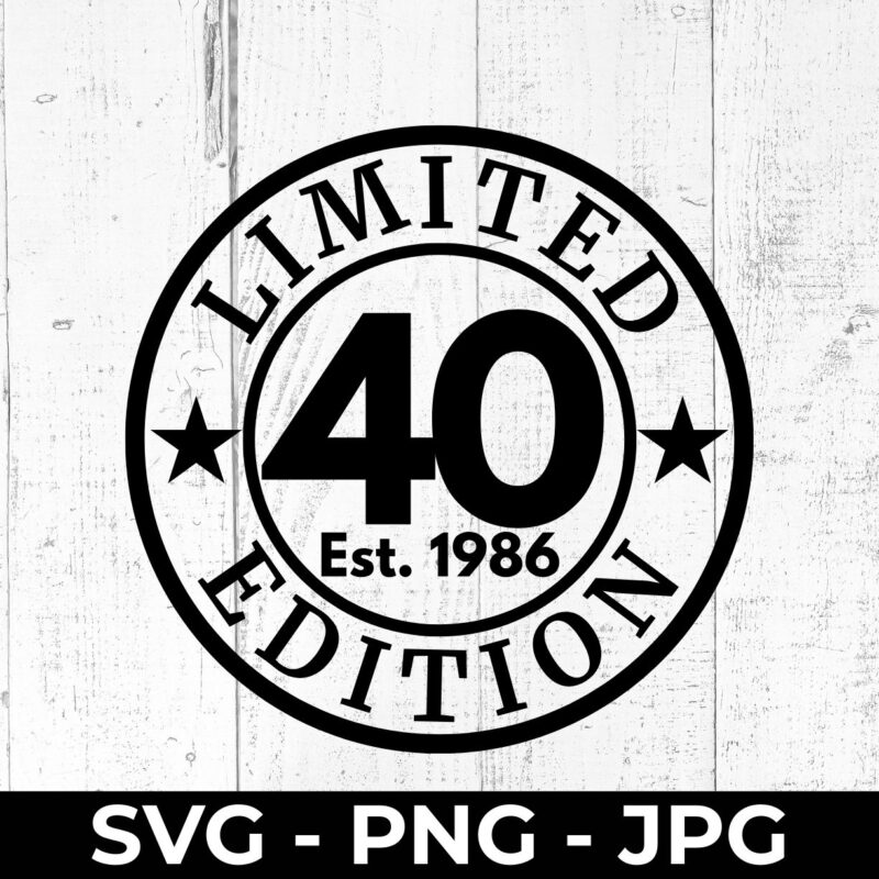 Limited 40 Edition 1986 SVG – 40th Birthday Cut File Printable | High Fly Crafts
