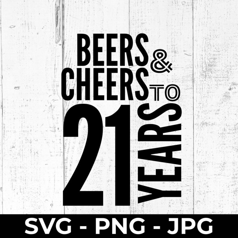 21st Birthday SVG – Beers and Cheers Cut File, PNG JPG Printable