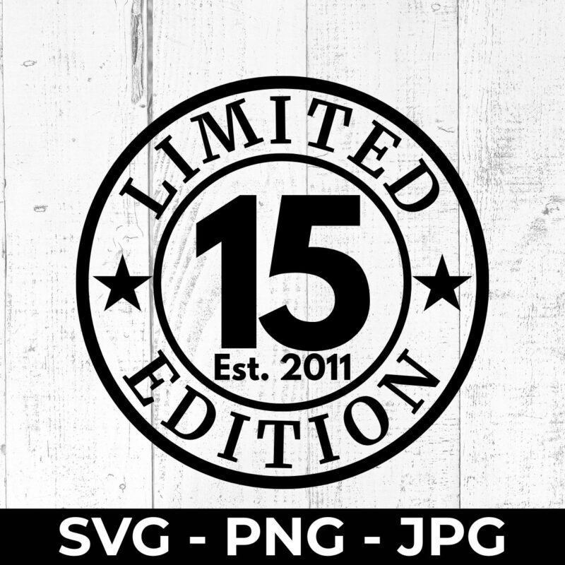 Limited 15 Edition 2011 SVG – 15th Birthday Cut File | High Fly Crafts