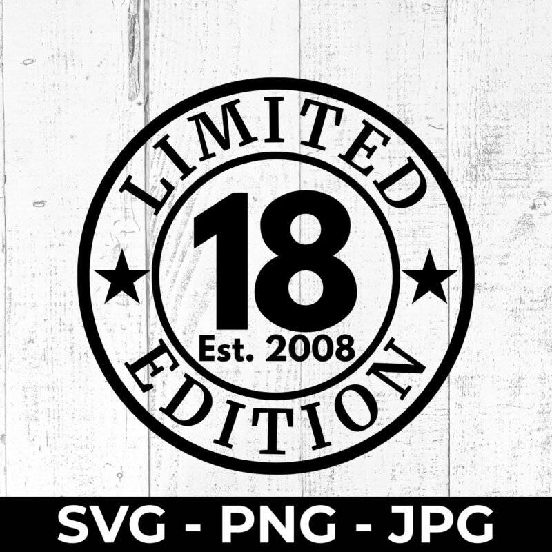 Limited 18 Edition 2008 SVG – 18th Birthday Cut File | High Fly Crafts
